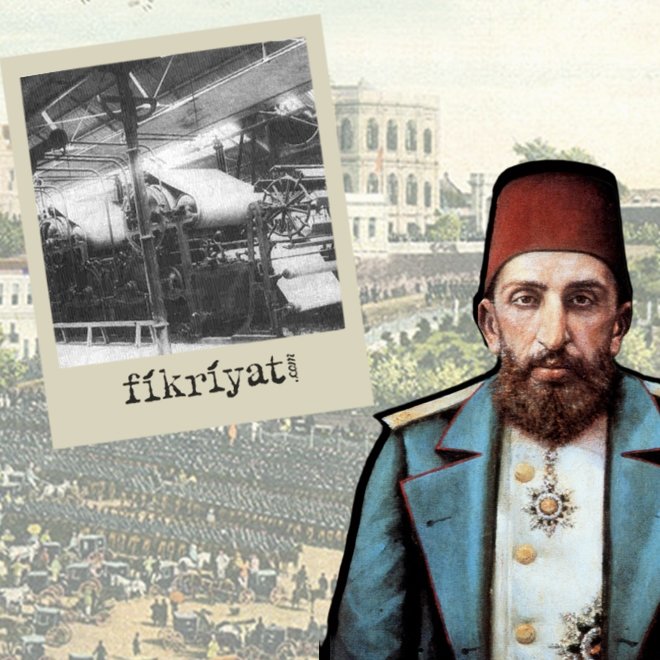ABDÜLHAMİD’İN BÜYÜK SANAYİ YATIRIMI