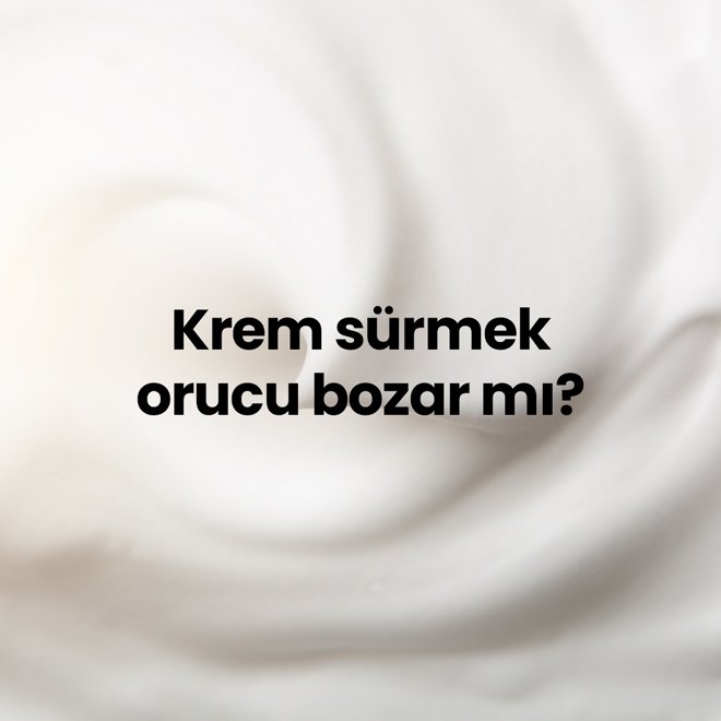 Krem sürmek oruç bozar mı?