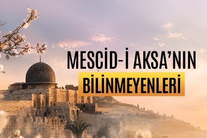 Mescid-i Aksa’nın bilinmeyenleri