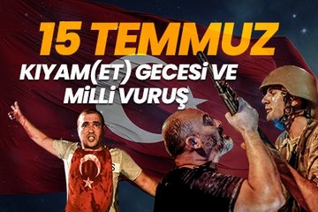 15 Temmuz KıyamEt Gecesi ve Milli Vuruş
