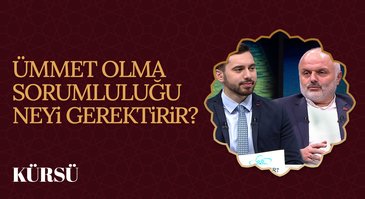 Ümmet olma sorumluluğu neyi gerektirir? I Kürsü