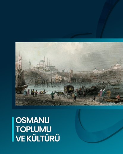 Osmanlı Toplumu ve Kültürü