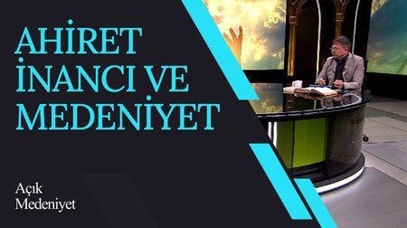 Ahiret İnancı ve Medeniyet I Açık Medeniyet