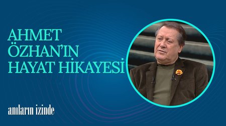 Ahmet Özhan'ın Hayat Hikayesi II I Anıların İzinde