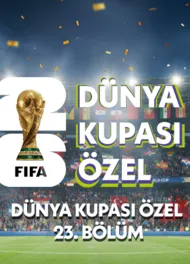 Dünya Kupası Özel 23.Bölüm