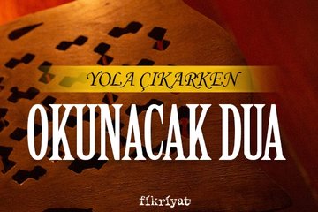 Yola çıkarken okunacak dua