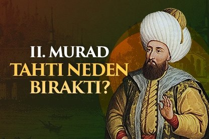 II. Murad tahtı niçin bıraktı?
