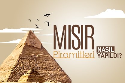Mısır Piramitleri nasıl yapıldı?