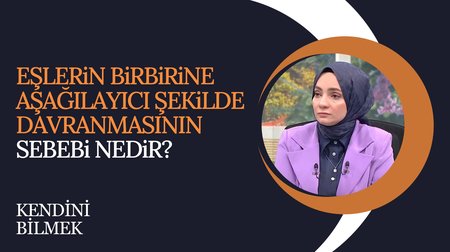 Eşler Birbirine Aşağılayıcı Şekilde Davranmasının Sebebi Nedir? | Kendini Bilmek