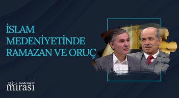 İslam Medeniyetinde Ramazan ve Oruç I Medeniyet Mirası