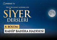 Prof. Dr. Ahmet Ağırakça ile Siyer Dersleri I 8. Bölüm: Rahip Bahira Hadisesi