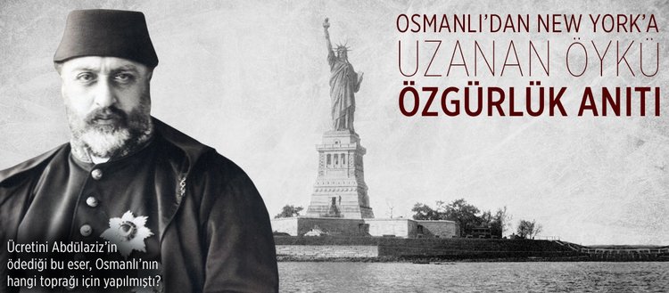Osmanli Dan New York A Uzanan Oyku Ozgurluk Heykeli Fikriyat Gazetesi
