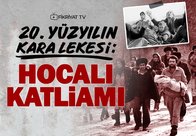 Hocalı Katliamı’nda neler yaşandı?