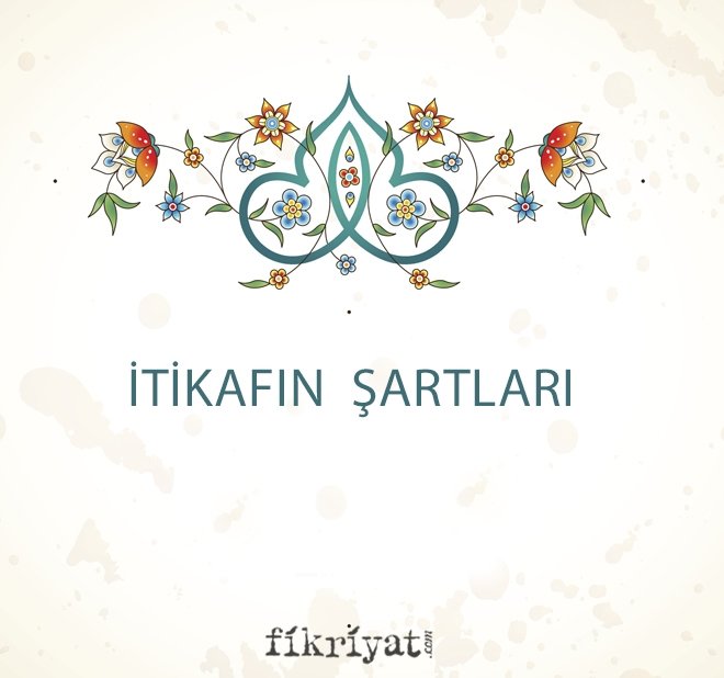 İTİKAFIN ŞARTLARI