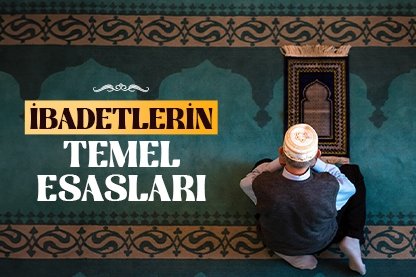 İbadetlerin temel esasları