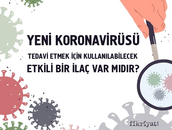 Yeni koronavirüsü tedavi etmek için kullanılabilecek etkili bir ilaç var mıdır?
