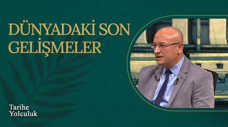 Dünyadaki Son Gelişmeler I Tarihe Yolculuk