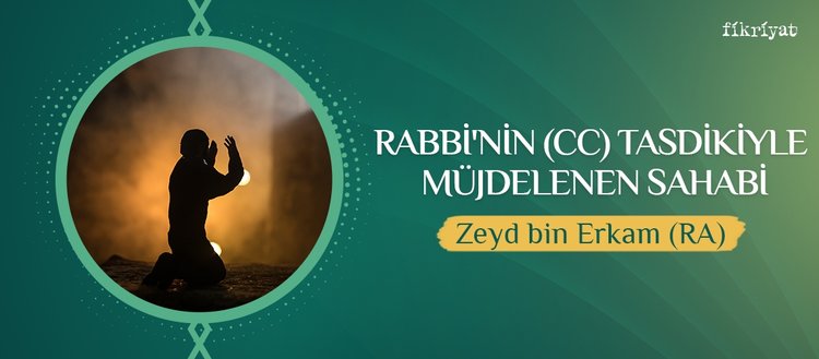 Rabbi’nin tasdiki ile müjdelenen sahabi: Zeyd bin Erkam