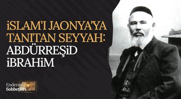Seyyah Abdürreşid İbrahim ve Sıratımüstakim Dergisi | Enderun Sohbetleri