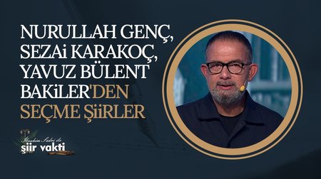 Nurullah Genç, Sezai Karakoç, Yavuz Bülent Bakiler'den Seçme Şiirler I Şiir Vakti