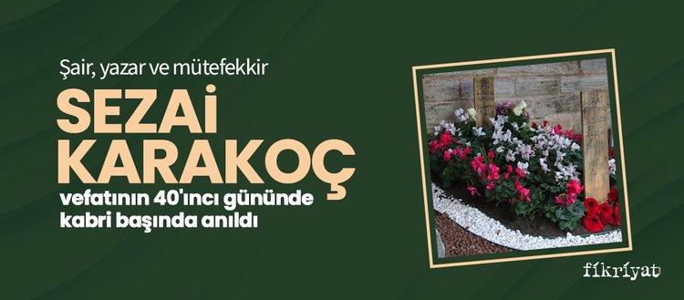 Sezai Karakoç vefatının 40’ıncı gününde kabri başında anıldı