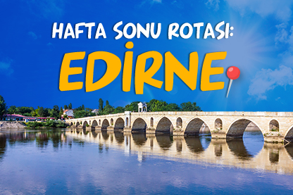 Hafta sonu rotası: Edirne