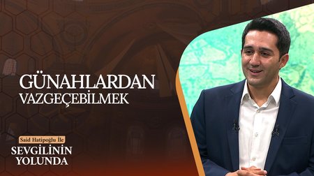 Günahlardan Vazgeçebilmek | Sevgilinin Yolunda