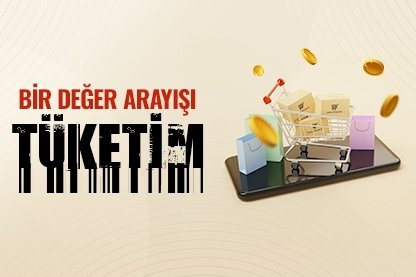 Bir değer arayışı tüketim
