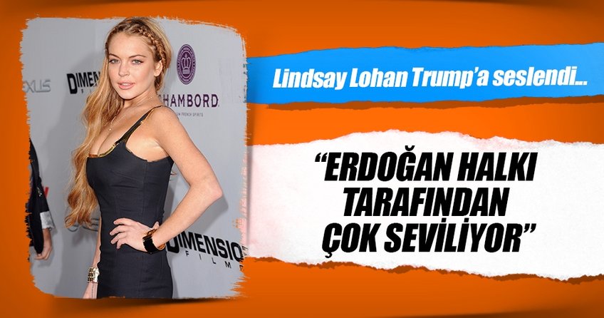 Lindsay Lohan’dan Trump’a ’Türkiye’ çağrısı