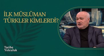 İlk Müslüman Türkler Kimlerdi? I Tarihe Yolculuk