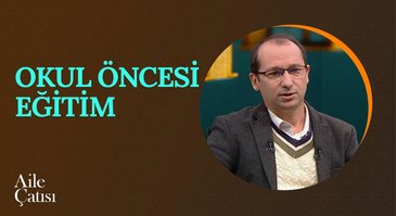 Okul Öncesi Eğitim | Aile Çatısı