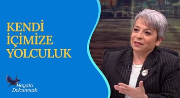 Kendi İçimize Yolculuk I Hayata Dokunmak