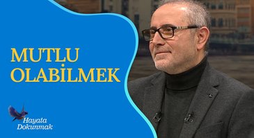 Mutlu Olabilmek | Hayata Dokunmak