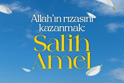 Allah’ın rızasını kazanmak: Salih amel