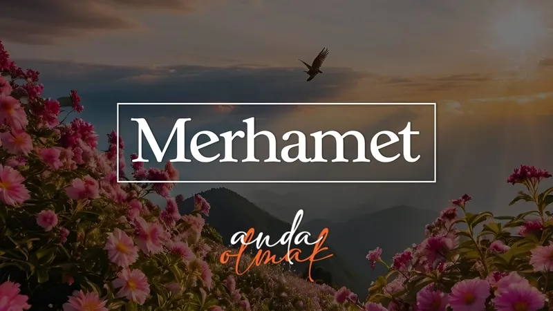 Merhamet | Anda Olmak