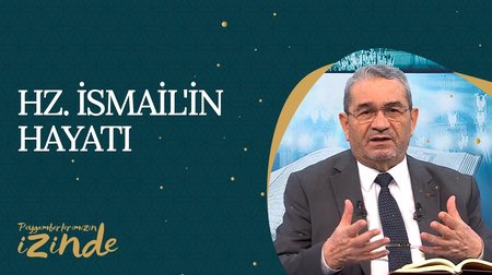 Hz. İsmail'in (AS) Hayatı I Peygamberlerimizin İzinden