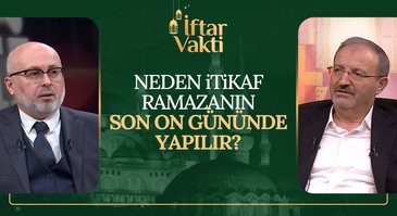 Neden İtikaf Ramazanın Son On Gününde Yapılır? | İftar Vakti