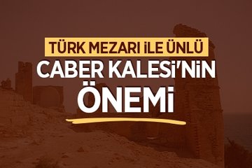 Türk mezarı ile ünlü Caber Kalesi