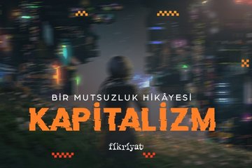 Bir mutsuzluk hikayesi: Kapitalizm