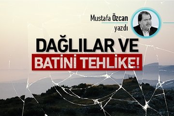 Dağlılar ve batini tehlike!