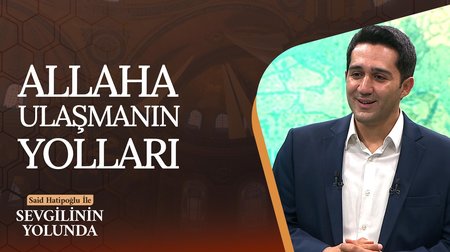 Allah'a Ulaşmanın Yolları | Sevgilinin Yolunda