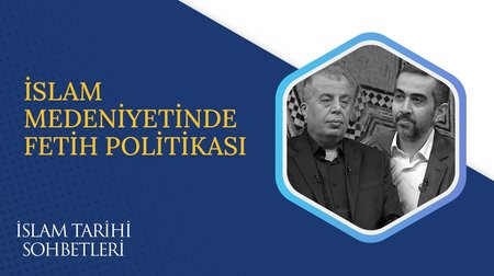 İslam Medeniyetinde Fetih Politikası I İslam Tarihi Sohbetleri