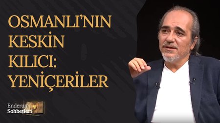 Osmanlı'nın Keskin Kılıcı: Yeniçeriler | Enderun Sohbetleri