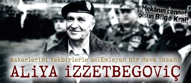 Askerlerini tekbirlerle selâmlayan bir lider: Aliya İzzetbegoviç