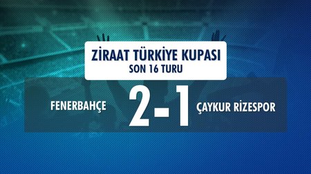 Fenerbahçe 2-1 Çaykur Rizespor (Ziraat Türkiye Kupası Son 16 Turu)