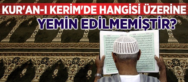kur an i kerim de hangisi uzerine yemin edilmemistir fikriyat