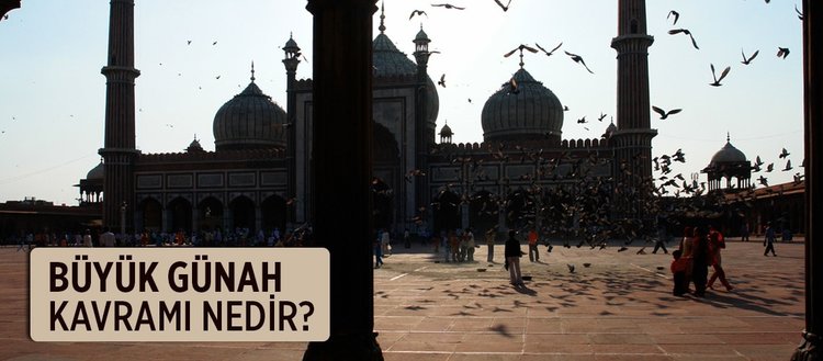 Büyük günah nedir? Kur’an’da büyük günahlar nelerdir? İslam’da günah kavramı...