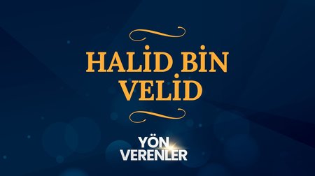 Halid bin Velid (r.a.) | Yön Verenler