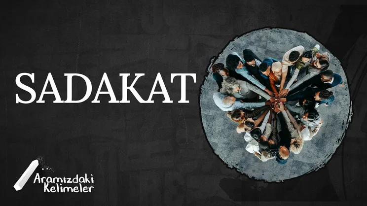 Sadakat | Aramızdaki Kelimeler