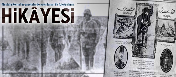 Mustafa Kemal’in gazetelerde yayınlanan ilk fotoğrafının hikâyesi